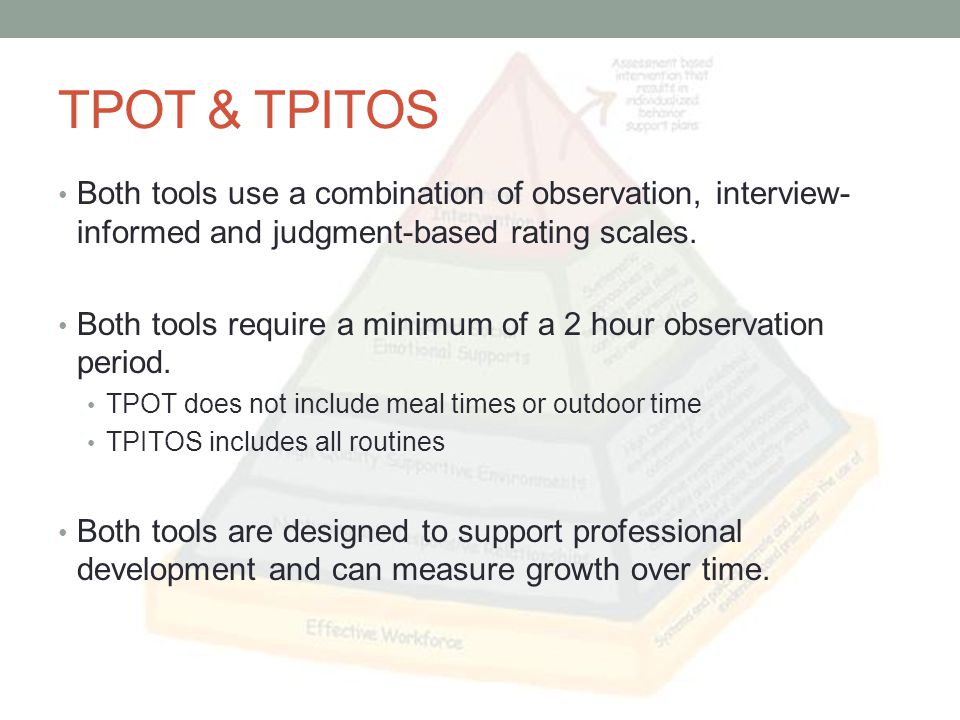TPOT & TPITOS Both tools use a combination of observation, interview- informed and judgment-based rating scales.