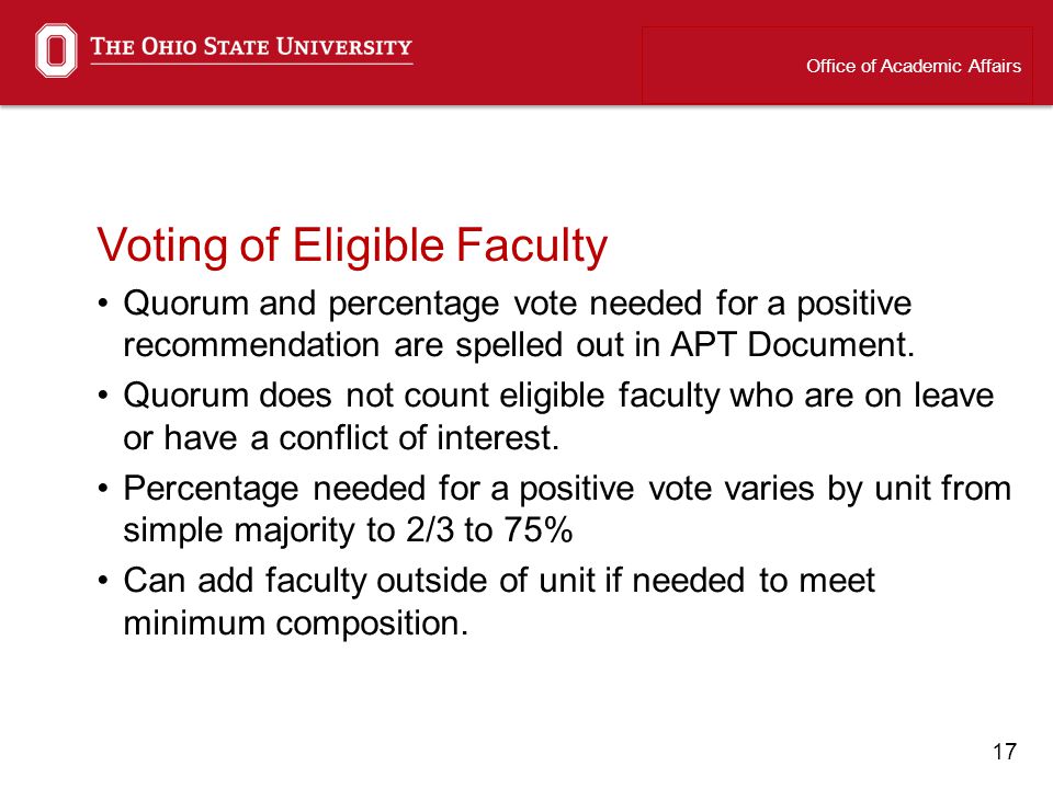 17 Voting of Eligible Faculty Quorum and percentage vote needed for a positive recommendation are spelled out in APT Document.