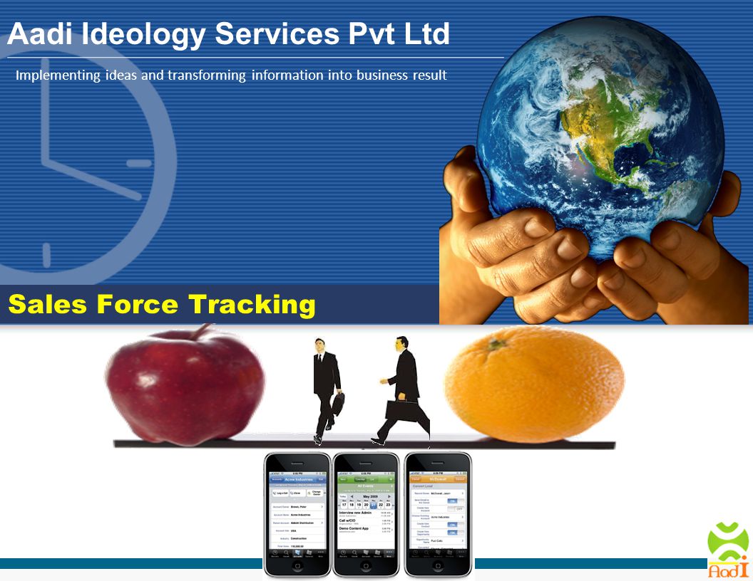 Implementing ideas and transforming information into business result Aadi Ideology Services Pvt Ltd Sales Force Tracking