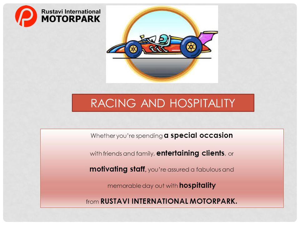 Whether youre spending a special occasion with friends and family, entertaining clients, or motivating staff, youre assured a fabulous and memorable day out with hospitality from RUSTAVI INTERNATIONAL MOTORPARK.