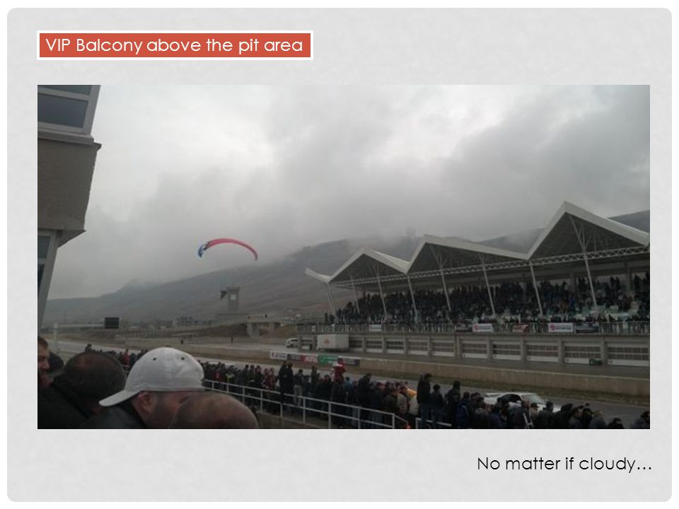 VIP Balcony above the pit area No matter if cloudy…