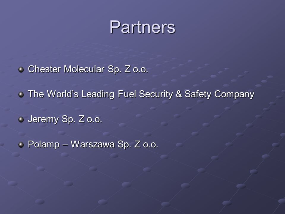 Partners Chester Molecular Sp. Z o.o. The Worlds Leading Fuel Security & Safety Company Jeremy Sp.