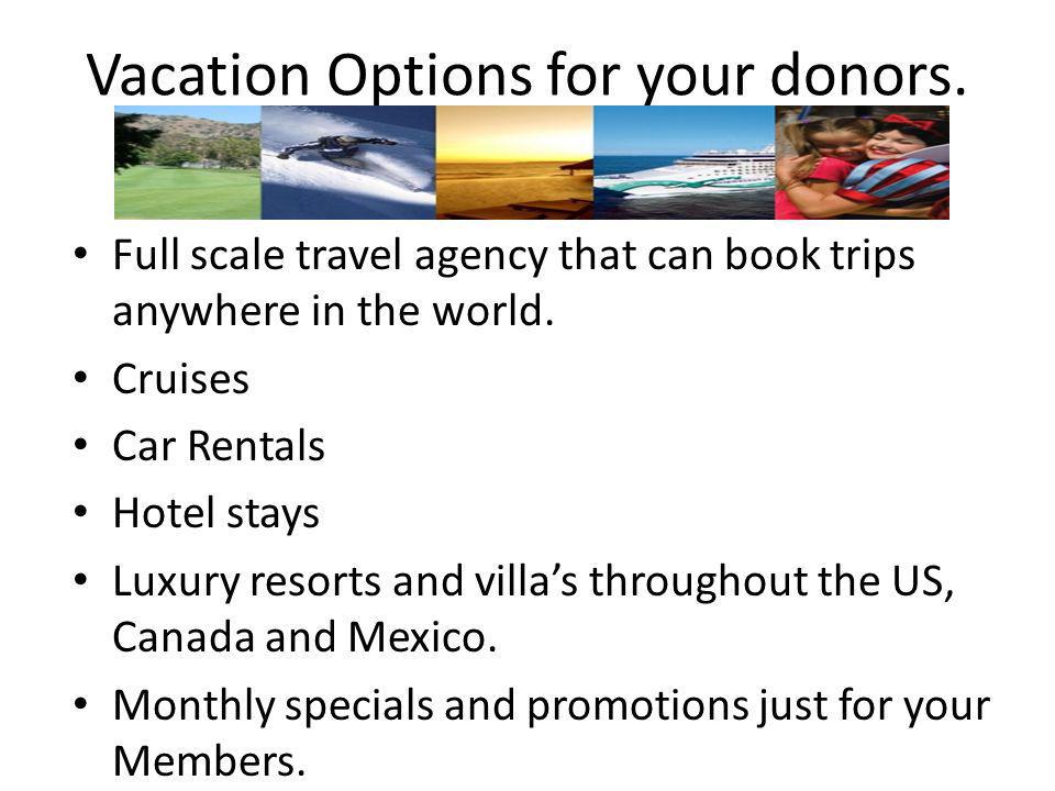 Vacation Options for your donors.