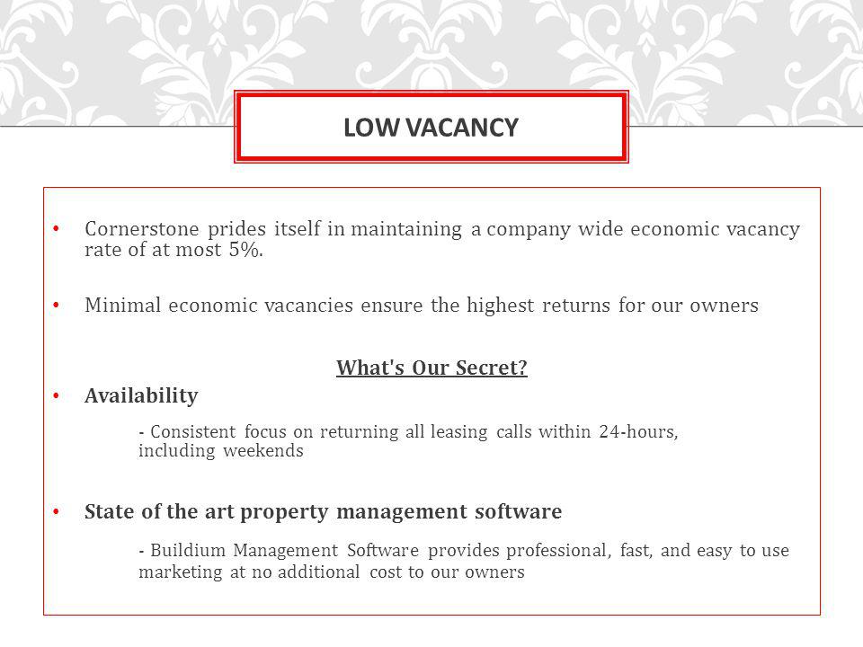 Cornerstone prides itself in maintaining a company wide economic vacancy rate of at most 5%.