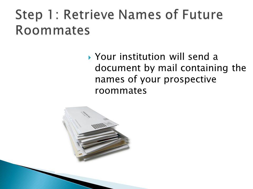 Your institution will send a document by mail containing the names of your prospective roommates