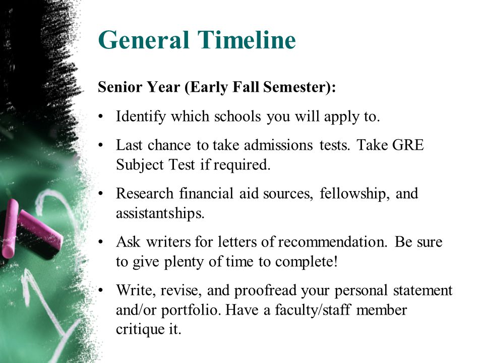 General Timeline Senior Year (Early Fall Semester): Identify which schools you will apply to.