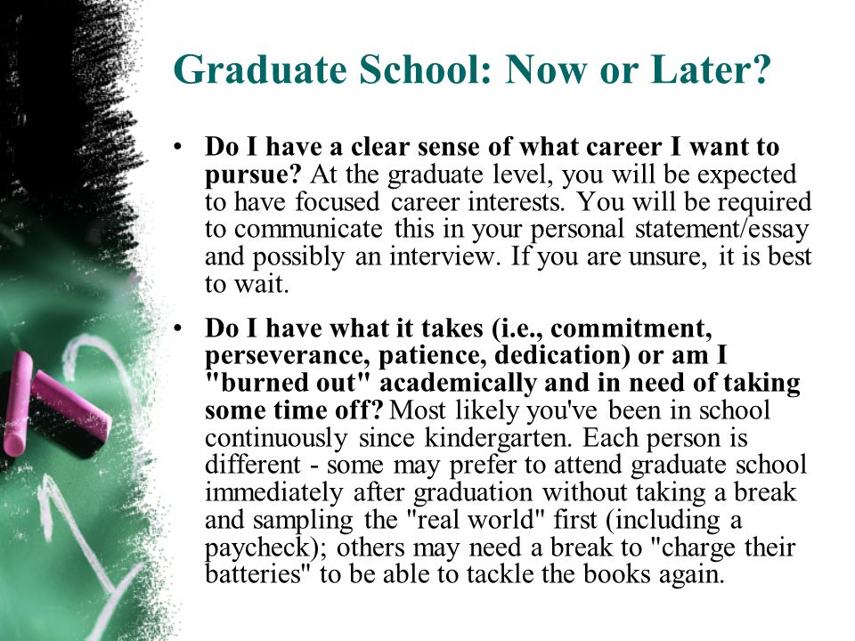Graduate School: Now or Later. Do I have a clear sense of what career I want to pursue.