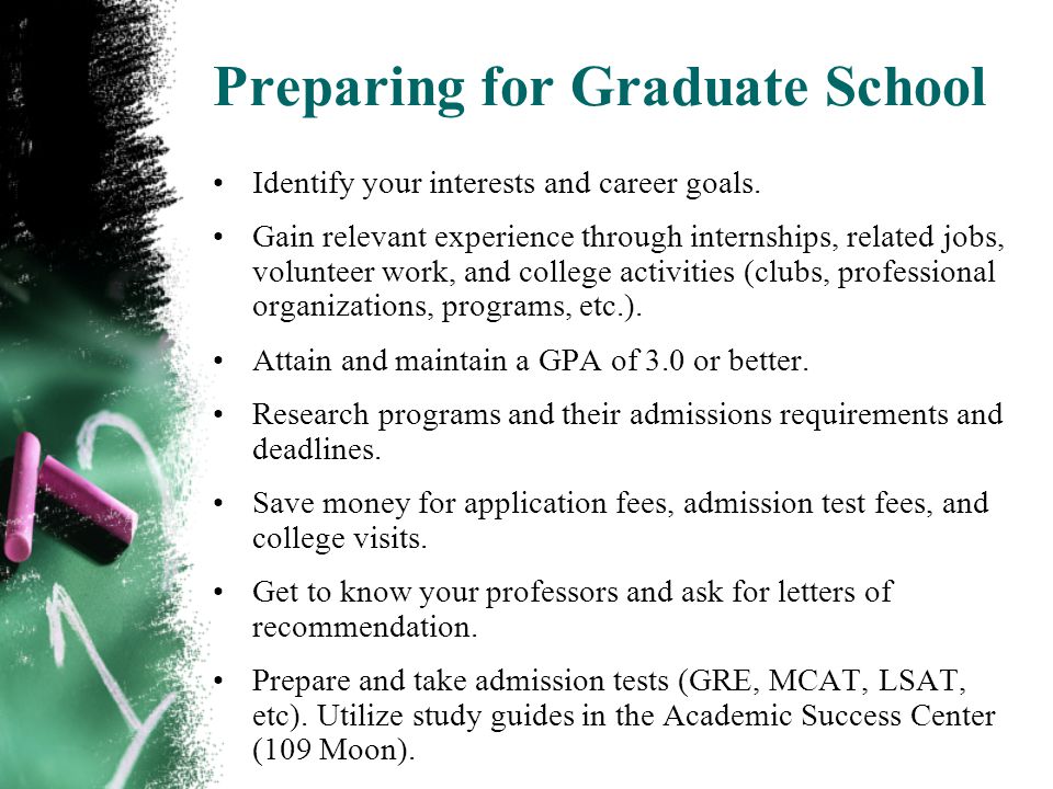 Preparing for Graduate School Identify your interests and career goals.
