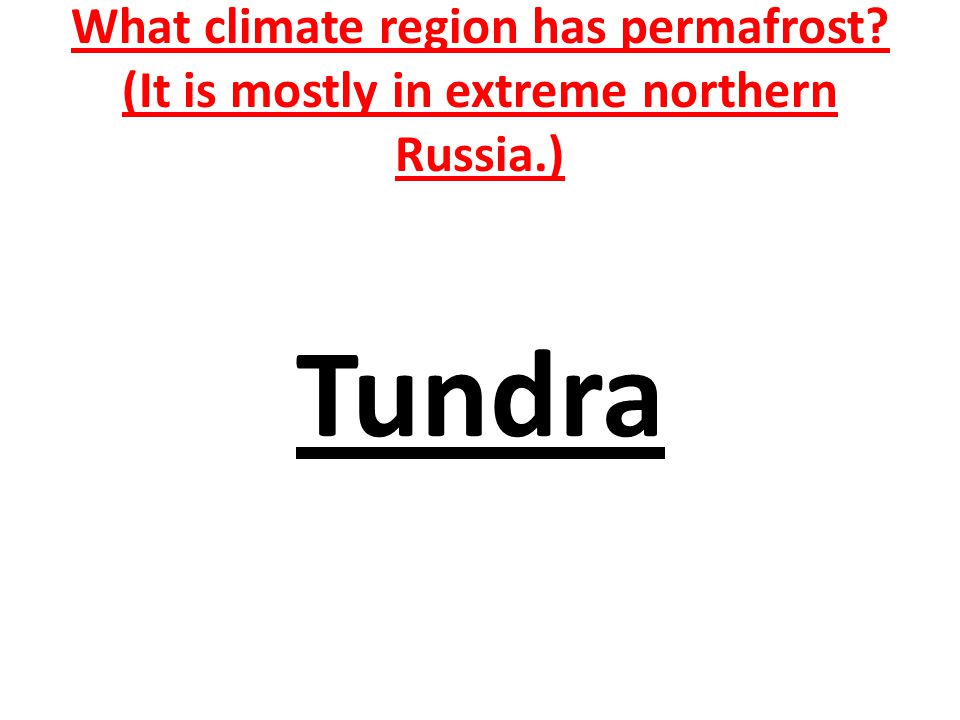 What climate region has permafrost (It is mostly in extreme northern Russia.) Tundra