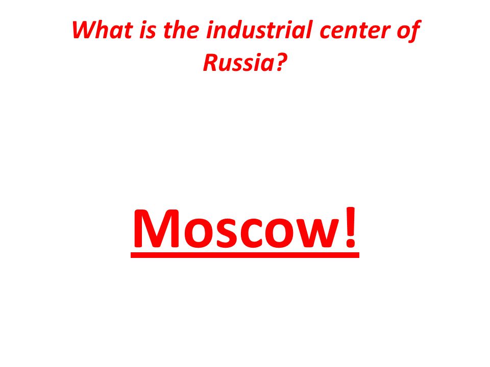 What is the industrial center of Russia Moscow!