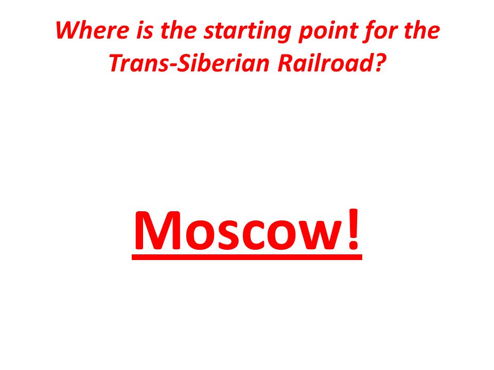 Where is the starting point for the Trans-Siberian Railroad Moscow!