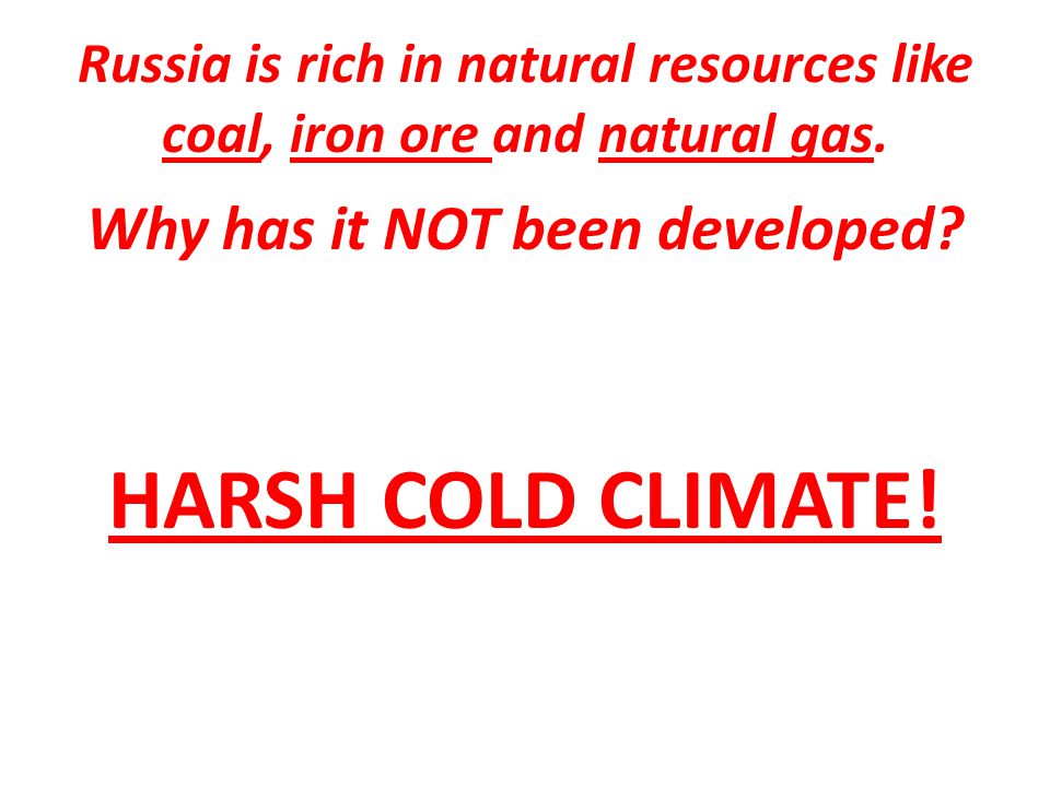 Russia is rich in natural resources like coal, iron ore and natural gas.