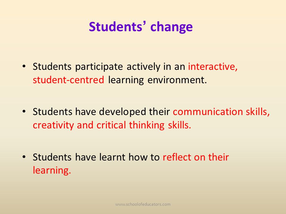 Students change Students participate actively in an interactive, student-centred learning environment.
