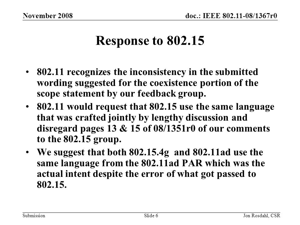 doc.: IEEE /1367r0 Submission November 2008 Jon Rosdahl, CSRSlide 6 Response to recognizes the inconsistency in the submitted wording suggested for the coexistence portion of the scope statement by our feedback group.