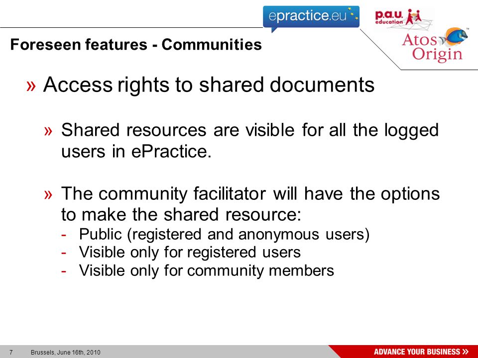 7 Brussels, June 16th, 2010 Foreseen features - Communities »Access rights to shared documents »Shared resources are visible for all the logged users in ePractice.
