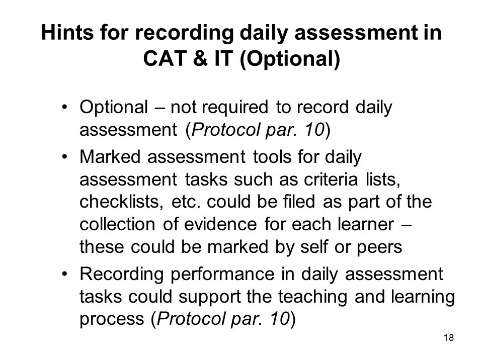 18 Hints for recording daily assessment in CAT & IT (Optional) Optional – not required to record daily assessment (Protocol par.