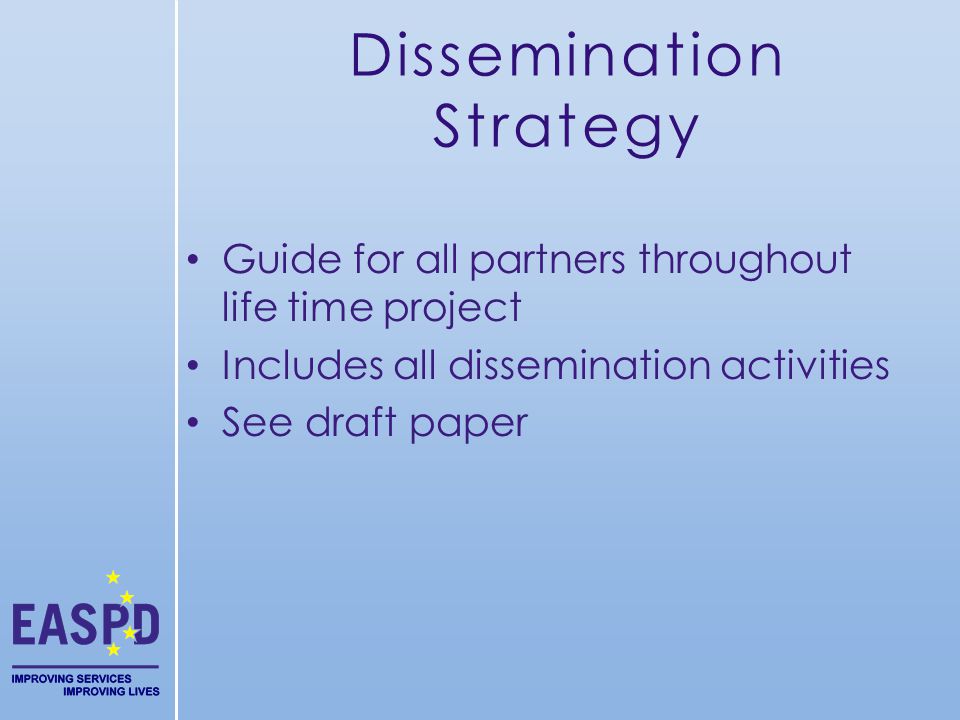 Dissemination Strategy Guide for all partners throughout life time project Includes all dissemination activities See draft paper