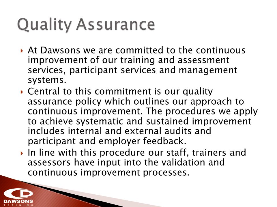 At Dawsons we are committed to the continuous improvement of our training and assessment services, participant services and management systems.