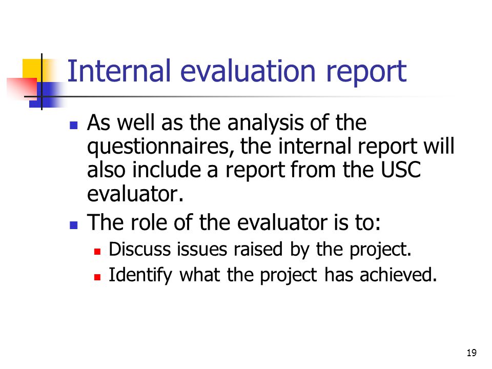 Internal evaluation report As well as the analysis of the questionnaires, the internal report will also include a report from the USC evaluator.