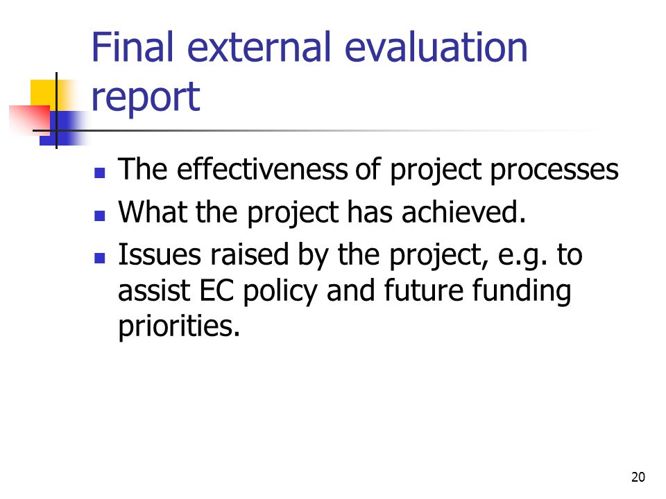 Final external evaluation report The effectiveness of project processes What the project has achieved.