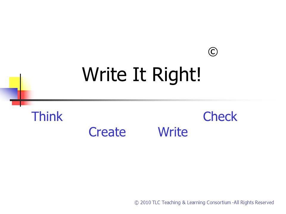 © 2010 TLC Teaching & Learning Consortium -All Rights Reserved © Write It Right.