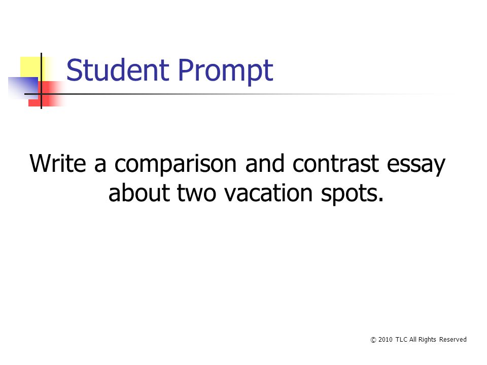 Student Prompt Write a comparison and contrast essay about two vacation spots.