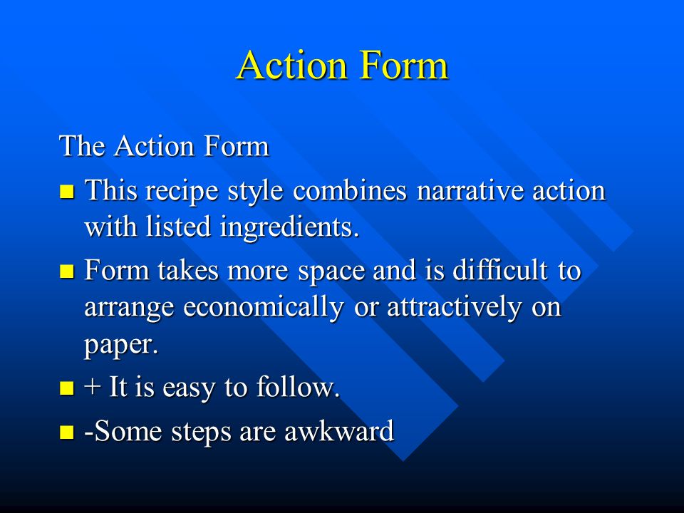 Action Form The Action Form This recipe style combines narrative action with listed ingredients.