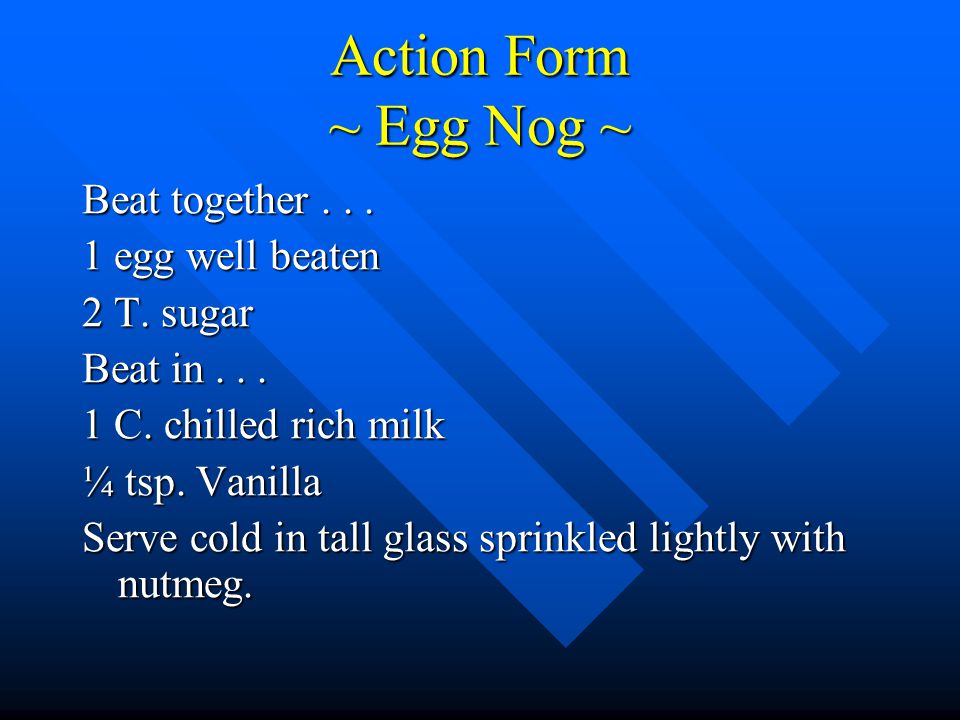 Action Form ~ Egg Nog ~ Beat together... 1 egg well beaten 2 T.