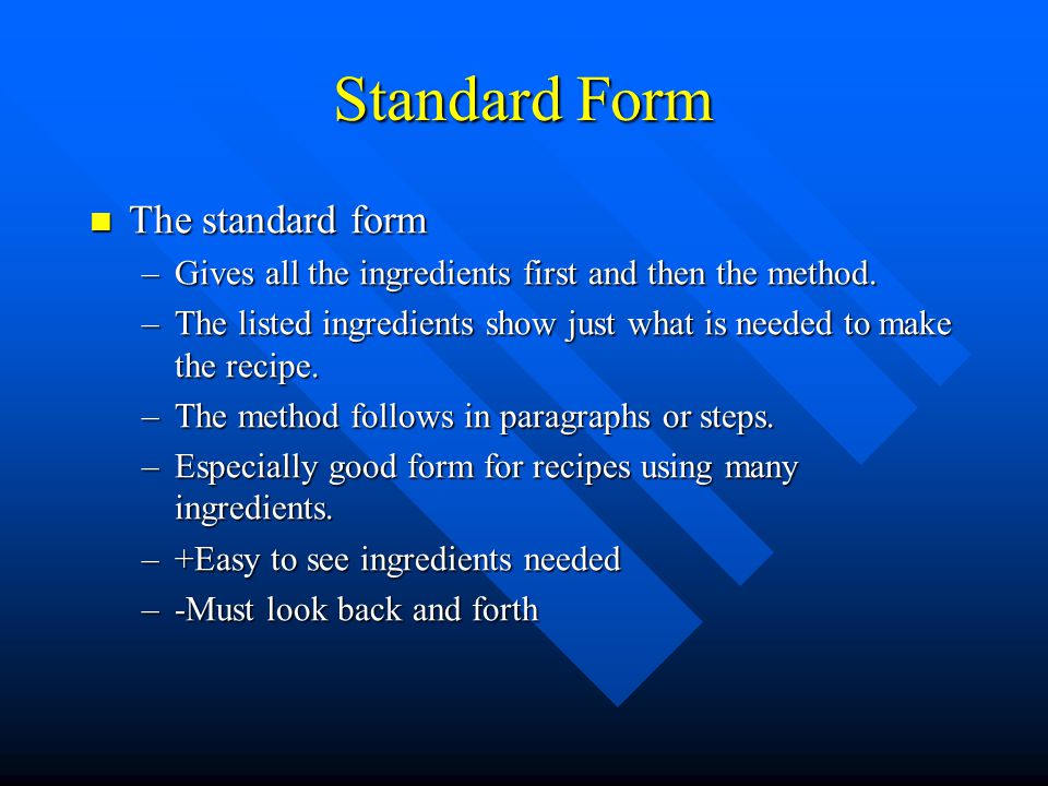 Standard Form The standard form The standard form –Gives all the ingredients first and then the method.