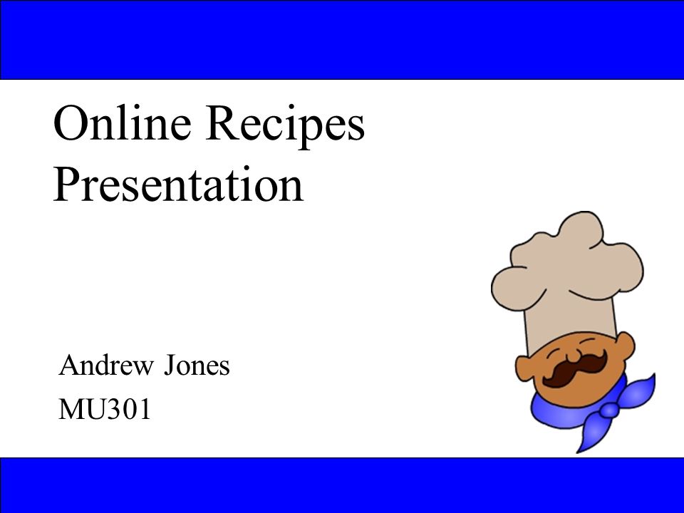 Online Recipes Presentation Andrew Jones MU301