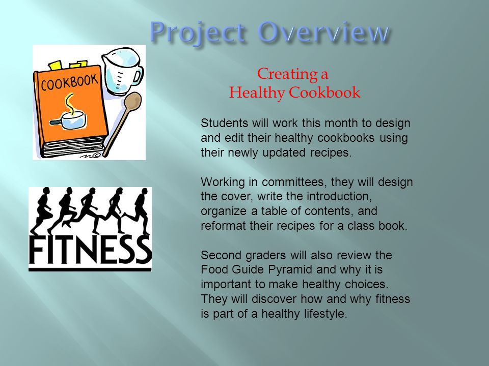 Creating a Healthy Cookbook Students will work this month to design and edit their healthy cookbooks using their newly updated recipes.