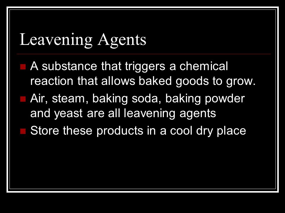Leavening Agents A substance that triggers a chemical reaction that allows baked goods to grow.
