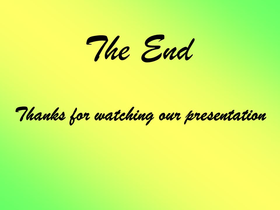 The End Thanks for watching our presentation