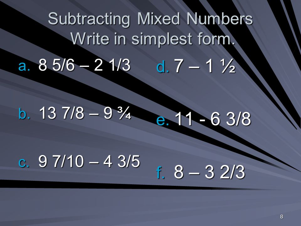 8 Subtracting Mixed Numbers Write in simplest form.