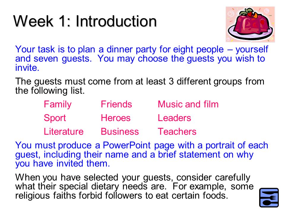 Week 1: Introduction Your task is to plan a dinner party for eight people – yourself and seven guests.