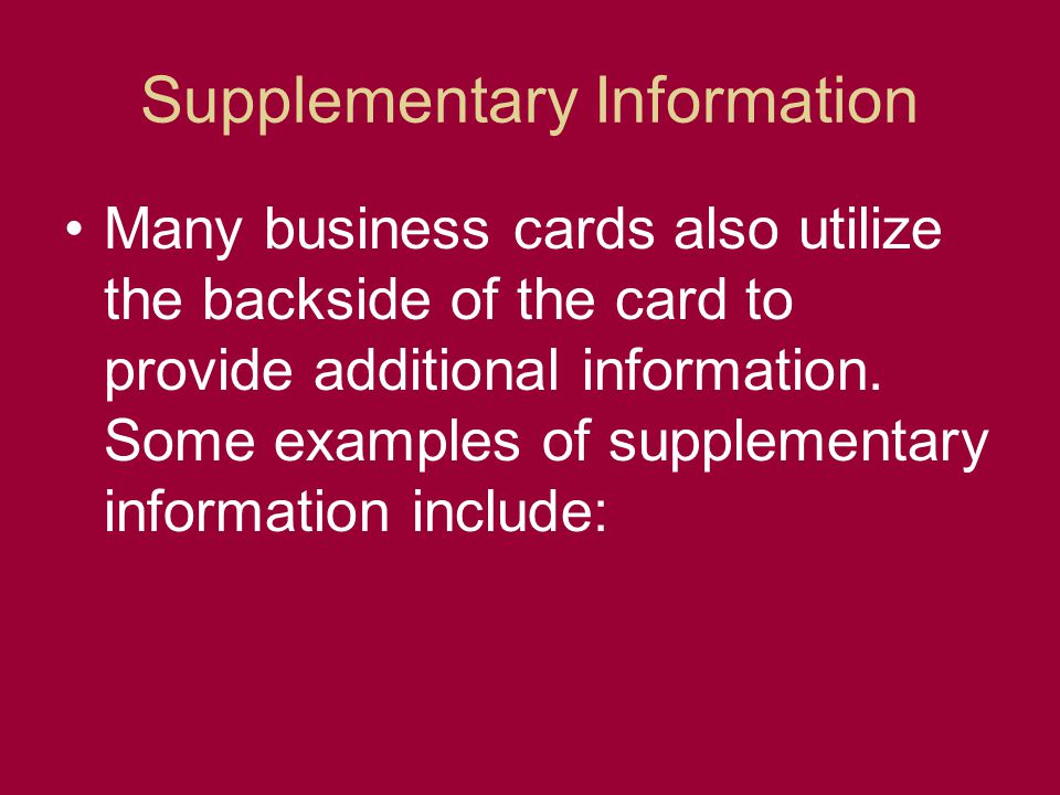 Supplementary Information Many business cards also utilize the backside of the card to provide additional information.