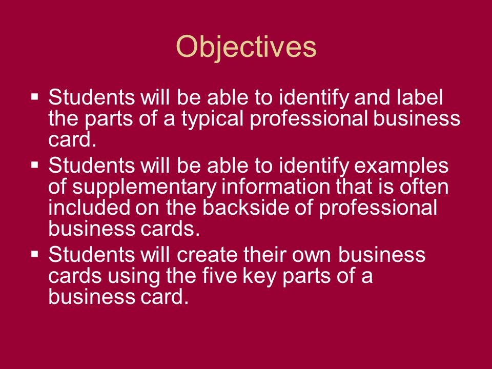 Objectives Students will be able to identify and label the parts of a typical professional business card.