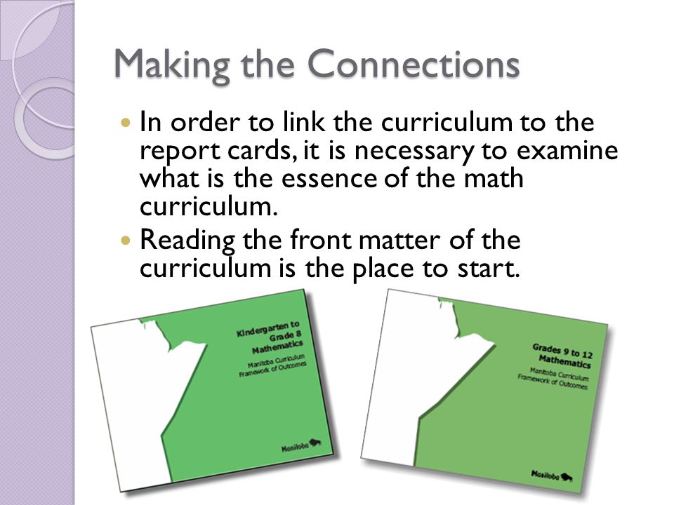 Making the Connections In order to link the curriculum to the report cards, it is necessary to examine what is the essence of the math curriculum.