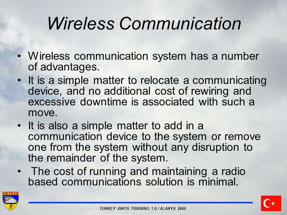 TURKEY AWOS TRAINING 1.0 / ALANYA 2005 Wireless Communication Wireless communication system has a number of advantages.