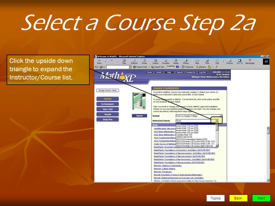 TopicsBackNext Select a Course Step 2a Click the upside down triangle to expand the Instructor/Course list.