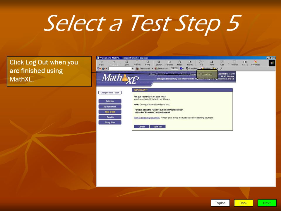 TopicsBackNext Select a Test Step 5 Click Log Out when you are finished using MathXL.