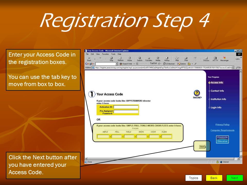 TopicsBackNext Registration Step 4 Enter your Access Code in the registration boxes.