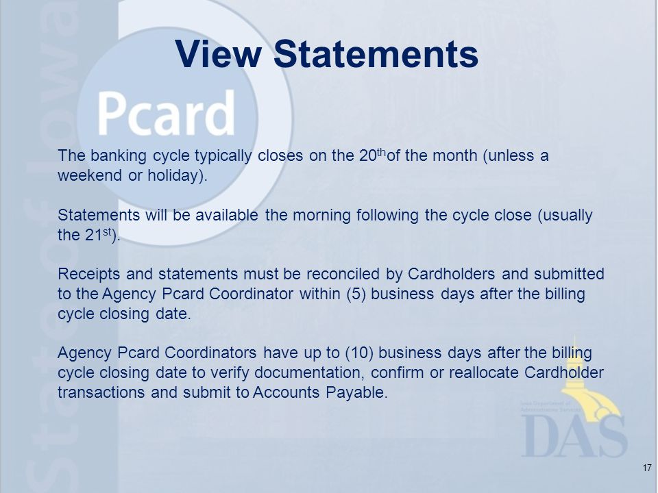 17 The banking cycle typically closes on the 20 th of the month (unless a weekend or holiday).