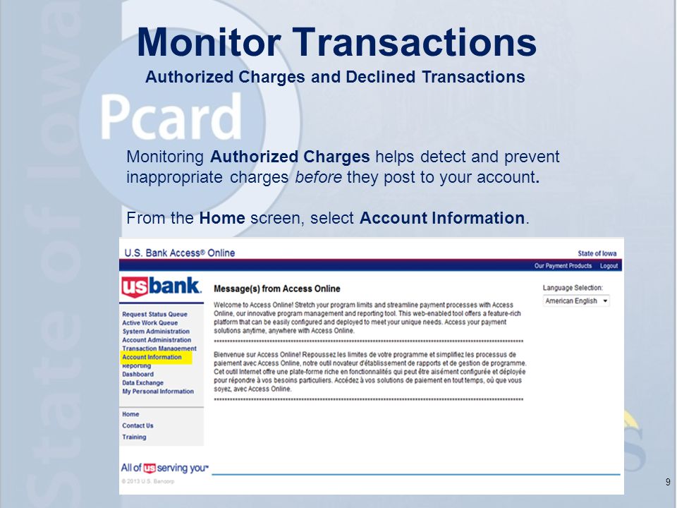 9 Monitor Transactions Authorized Charges and Declined Transactions Monitoring Authorized Charges helps detect and prevent inappropriate charges before they post to your account.
