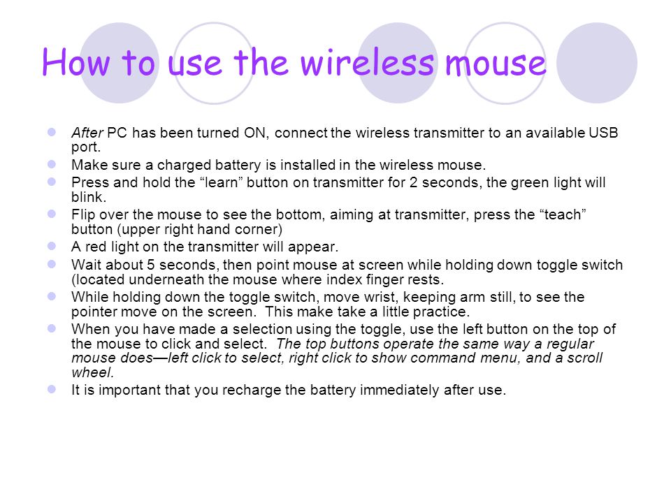 How to use the wireless mouse After PC has been turned ON, connect the wireless transmitter to an available USB port.