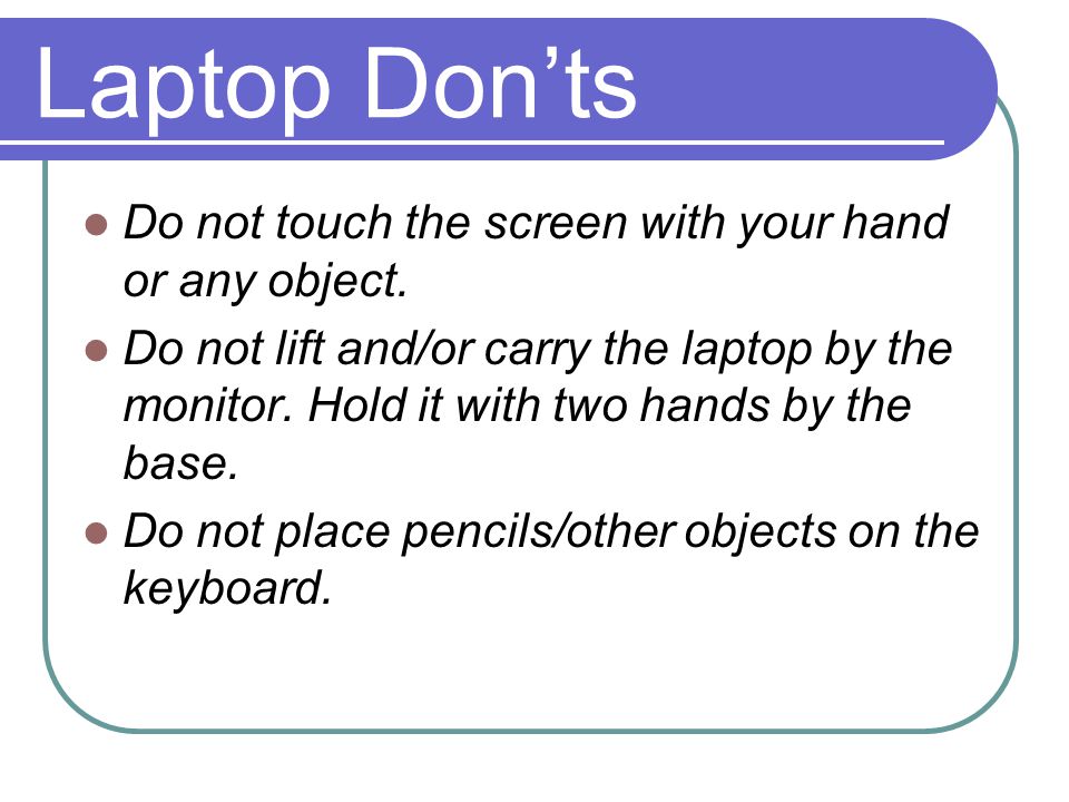 Laptop Donts Do not touch the screen with your hand or any object.