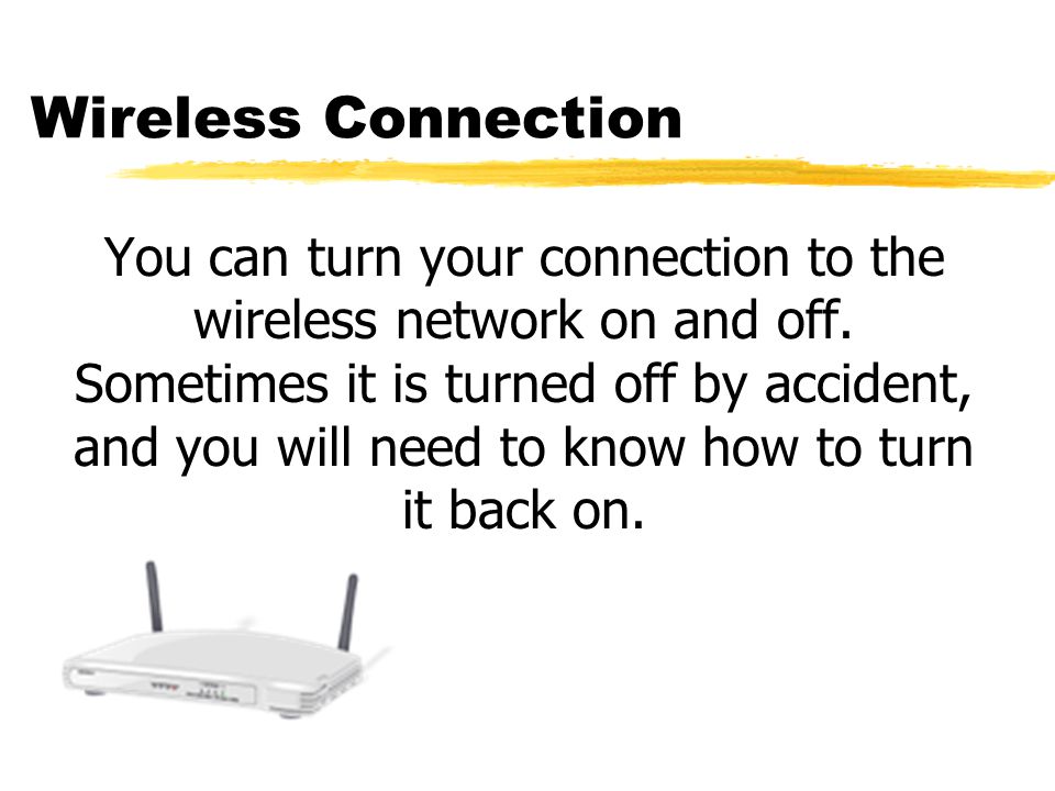 Wireless Connection You can turn your connection to the wireless network on and off.