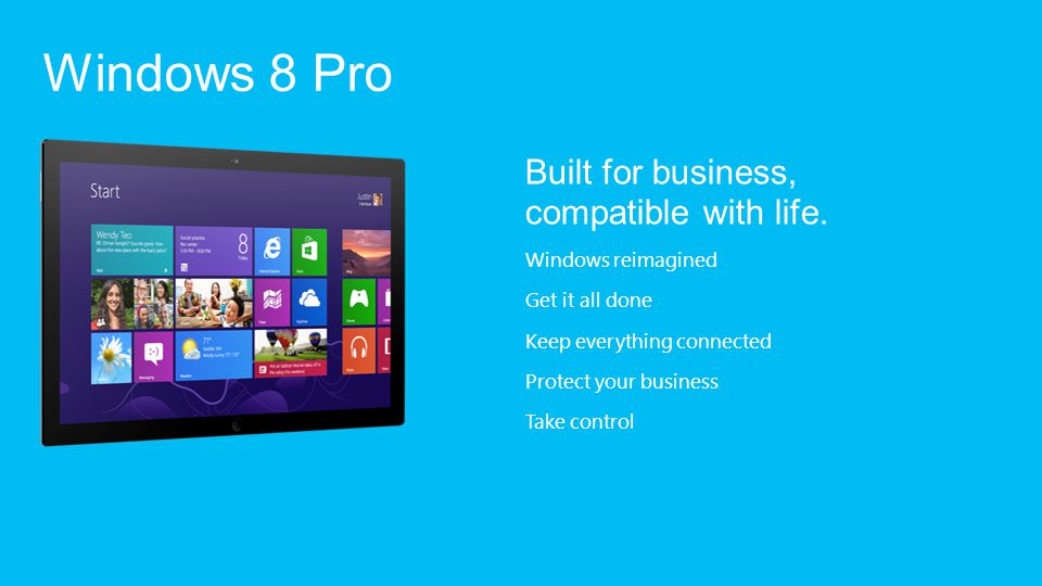 Windows 8 Pro Built for business, compatible with life.
