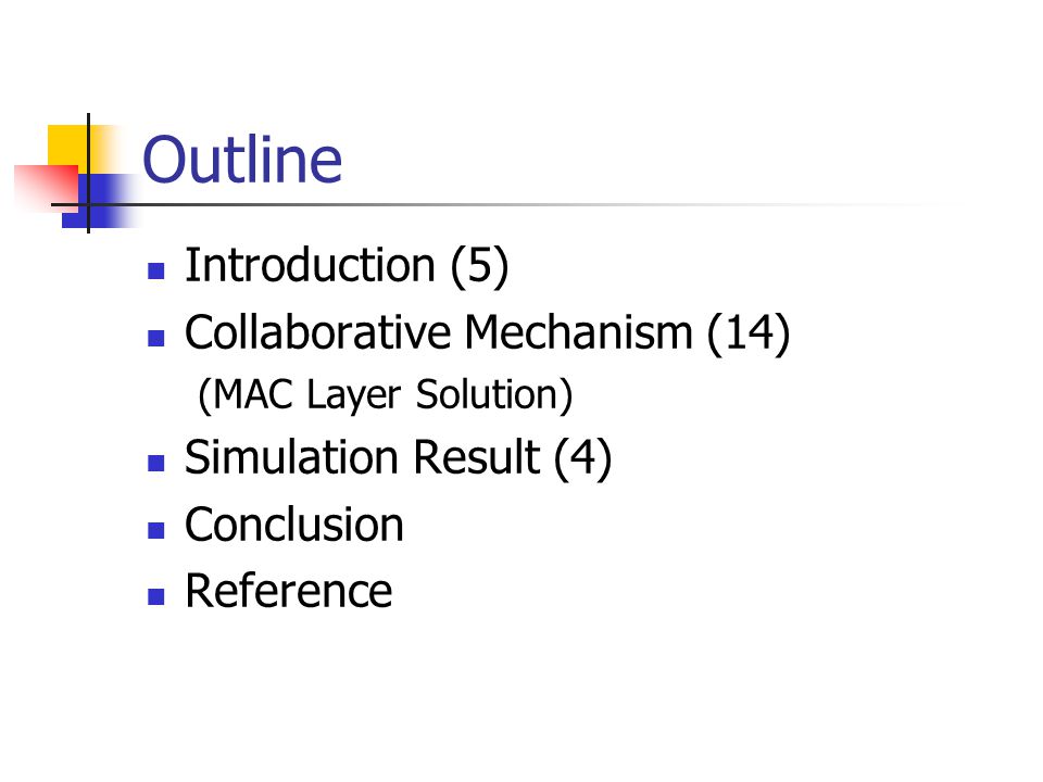 Outline Introduction (5) Collaborative Mechanism (14) (MAC Layer Solution) Simulation Result (4) Conclusion Reference