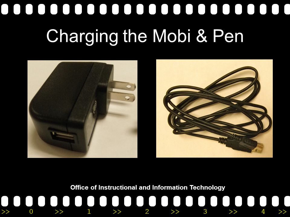 >>0 >>1 >> 2 >> 3 >> 4 >> Office of Instructional and Information Technology Charging the Mobi & Pen